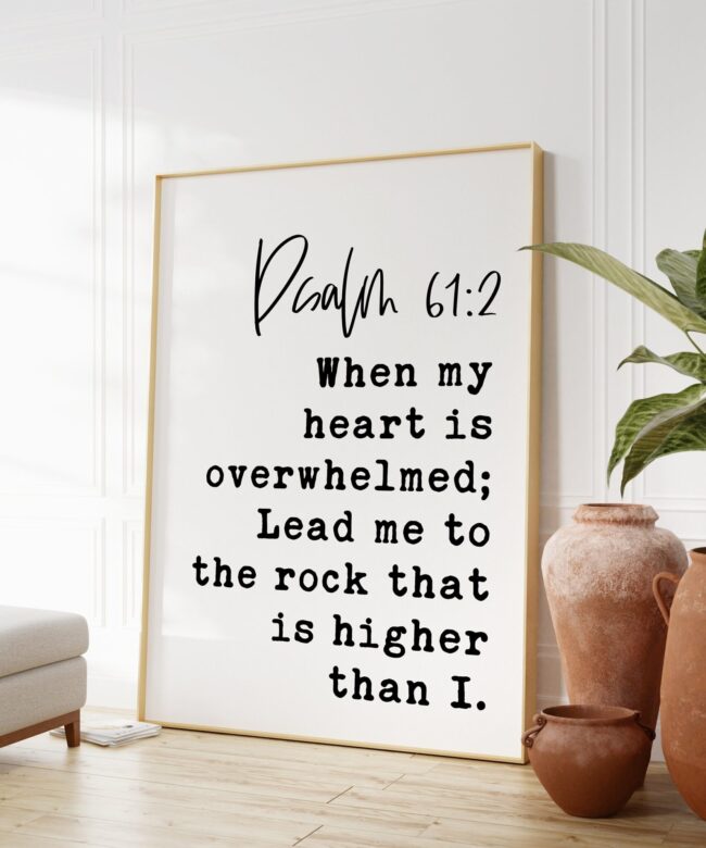 Psalm 61:2 When My Heart is Overwhelmed Lead Me to the Rock that is Higher Than I Art Print - Typography - Christian - Scripture - Gift