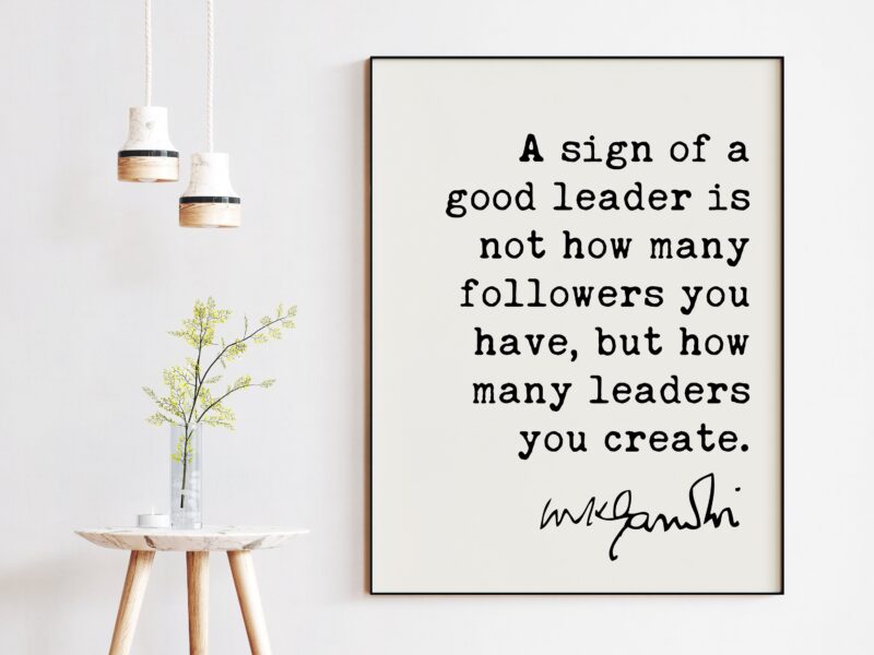Mahatma Gandhi Quote A sign of a good leader is not how many followers you have, but how many leaders you create. Art Print - Gift for Boss