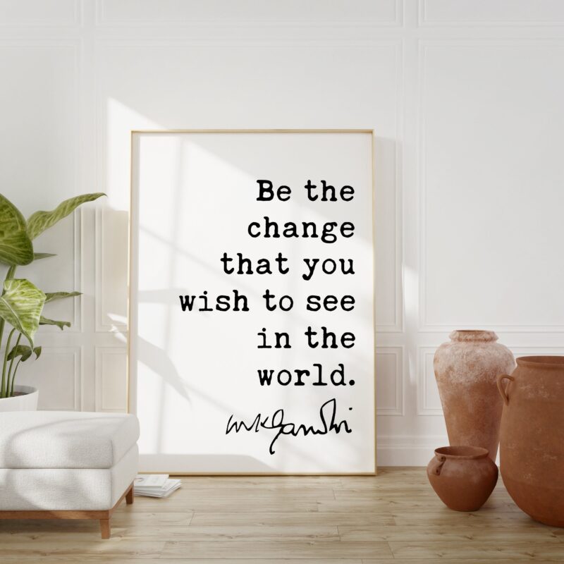 Mahatma Gandhi Quote Be the change that you wish to see in the world. Art Print - Inspirational - Motivational