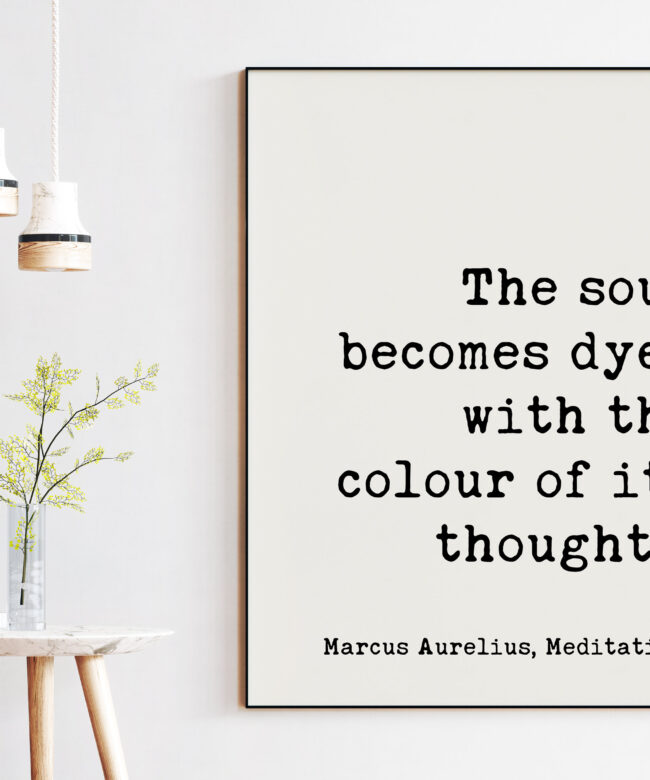 The soul becomes dyed with the colour of its thoughts. Marcus Aurelius, Meditations Typography Print Art - Happiness Quotes - Positivity
