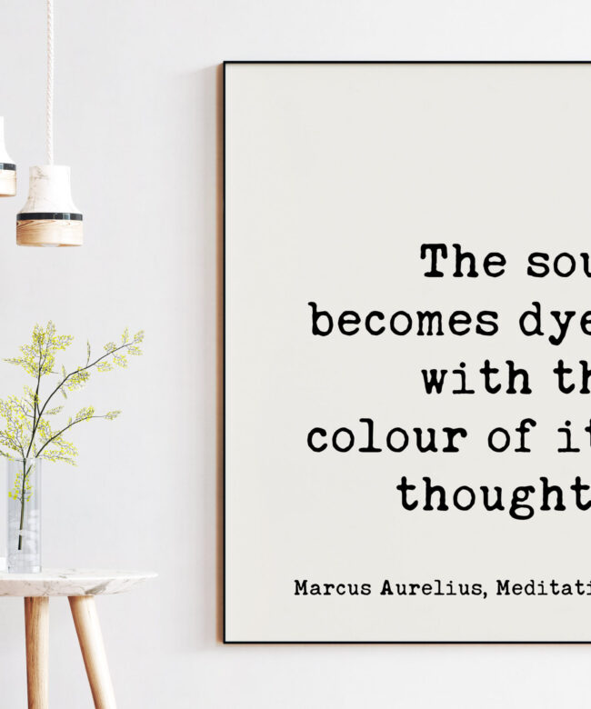 The soul becomes dyed with the colour of its thoughts. Marcus Aurelius, Meditations Typography Print Art - Happiness Quotes - Positivity