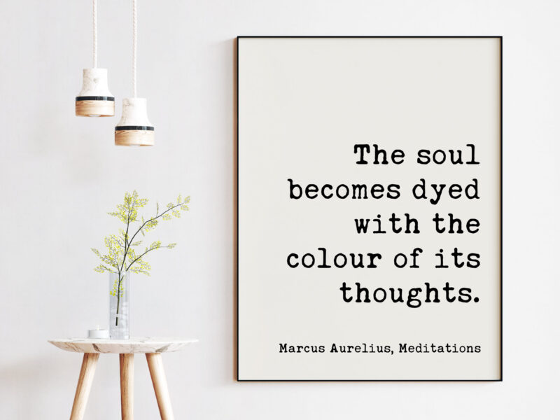 The soul becomes dyed with the colour of its thoughts. Marcus Aurelius, Meditations Typography Print Art - Happiness Quotes - Positivity