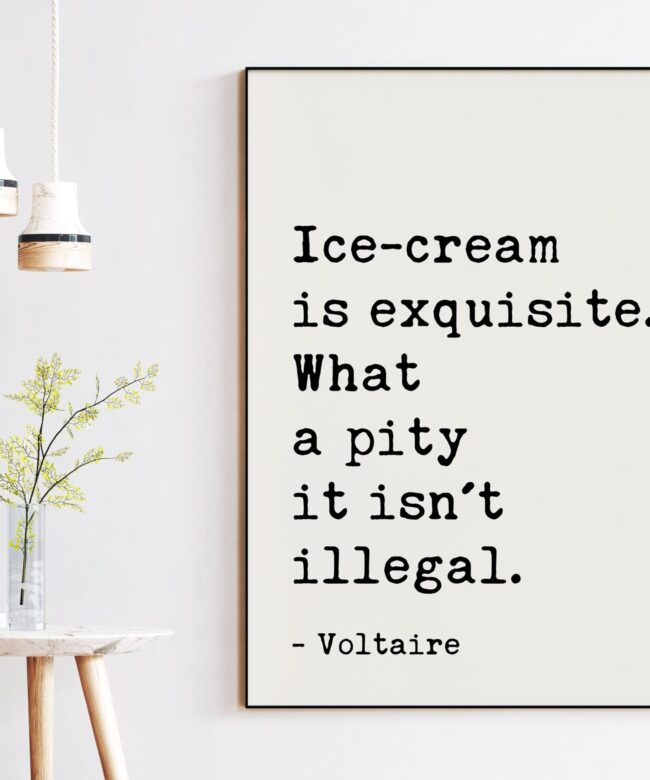 Voltaire Quote Ice-cream is exquisite. What a pity it isn't illegal. Art Print - Ice Cream Lovers -  Kitchen and Dining Art - Foodie