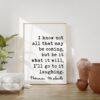 Herman Melville Quote I know not all that may be coming, but be it what it will, I'll go to it laughing. Art Print - Adventure - Humor