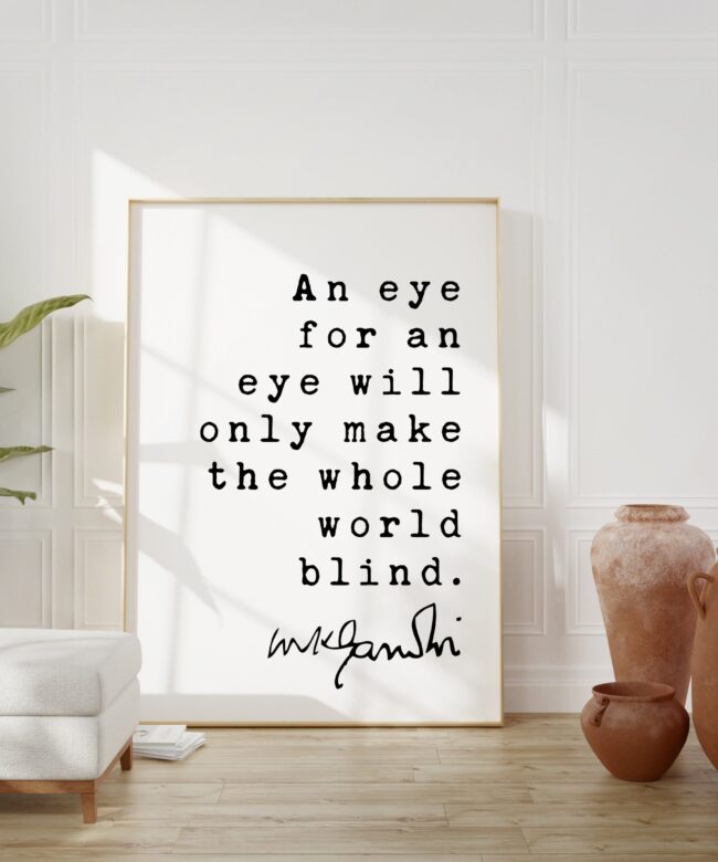 Mahatma Gandhi Quote An eye for an eye will only make the whole world blind. Art Print - Inspiration - Life Quotes