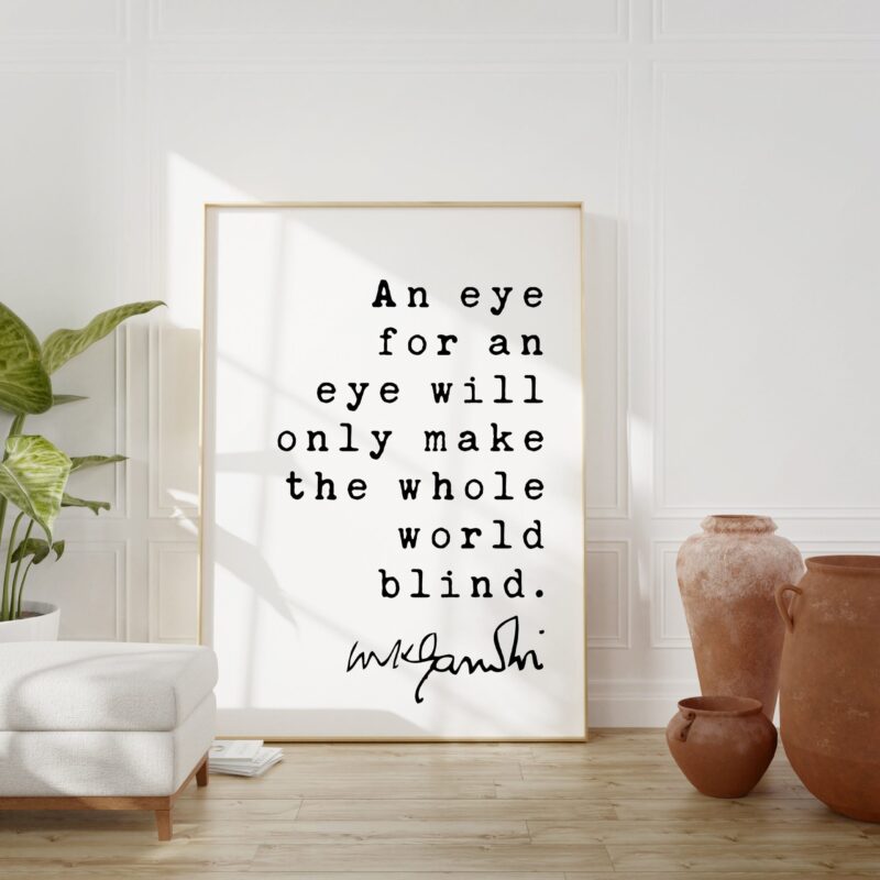 Mahatma Gandhi Quote An eye for an eye will only make the whole world blind. Art Print - Inspiration - Life Quotes