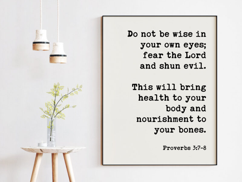 Proverbs 3:7-8  Do Not Be Wise In Your Own Eyes Fear The Lord and Shun Evil Art Print - Faith Quotes - Religious Scripture - Bible Verse Art