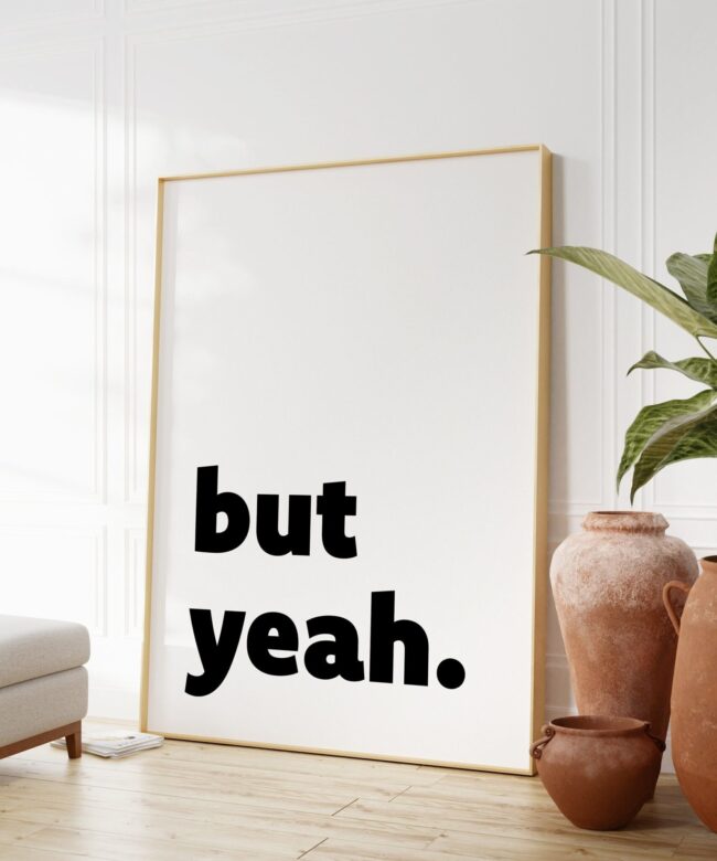 But Yeah Typography Art Print - Bedroom Decor - Cute Wall Art - Kitchen