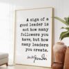 Mahatma Gandhi Quote A sign of a good leader is not how many followers you have, but how many leaders you create. Art Print - Gift for Boss