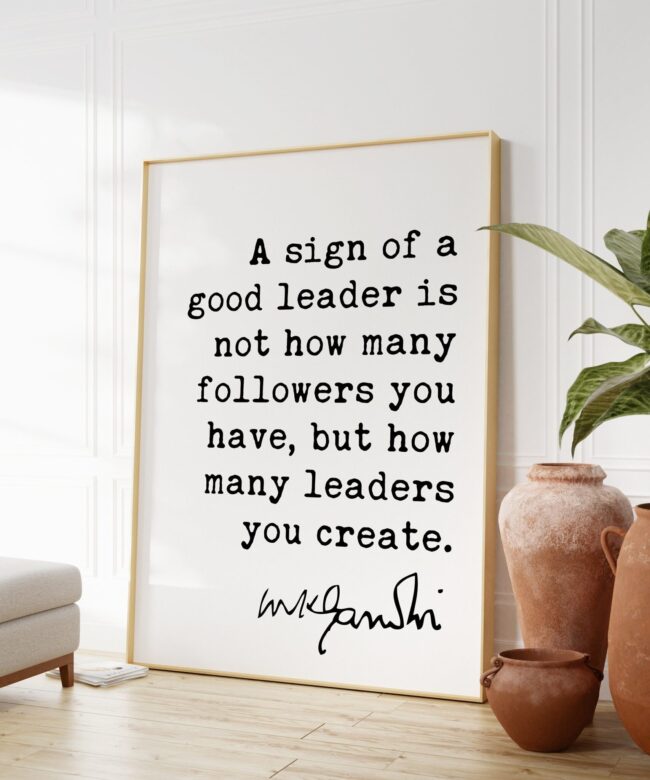 Mahatma Gandhi Quote A sign of a good leader is not how many followers you have, but how many leaders you create. Art Print - Gift for Boss