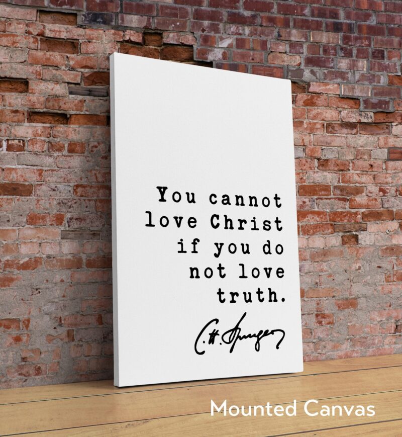 Charles Spurgeon Quote You cannot love Christ if you do not love truth. Art Print - Inspirational - Religious - Spiritual - Christian - Image 2