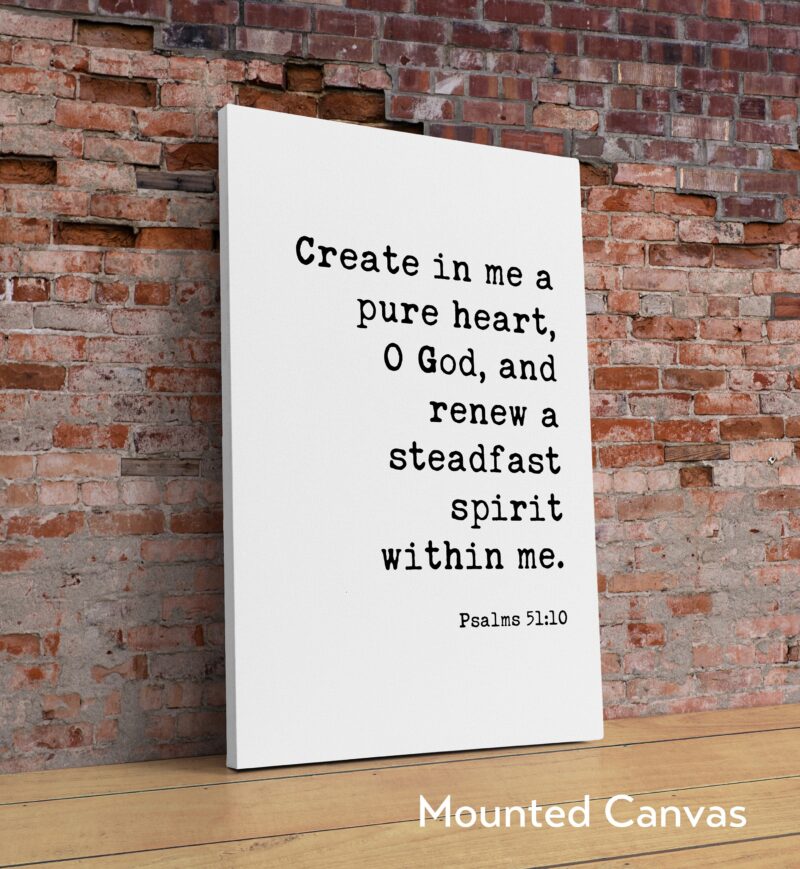 Psalms 51:10 - Create in me a pure heart, O God, and renew a steadfast spirit within me. Art Print - Faith Religious Scripture - Bible Verse
