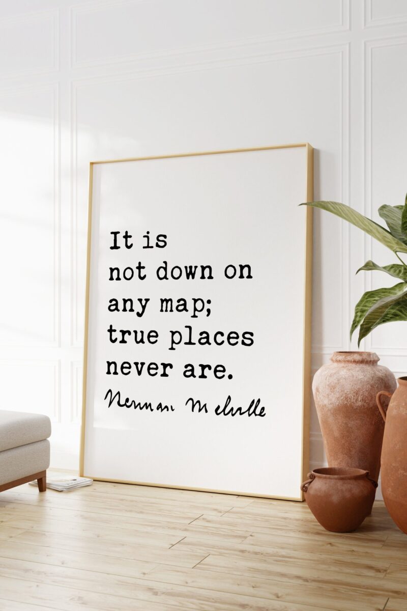 Herman Melville Quote It is not down on any map; true places never are. Moby Dick Art Print - Travel - Adventure - Explore - Hike - Image 3