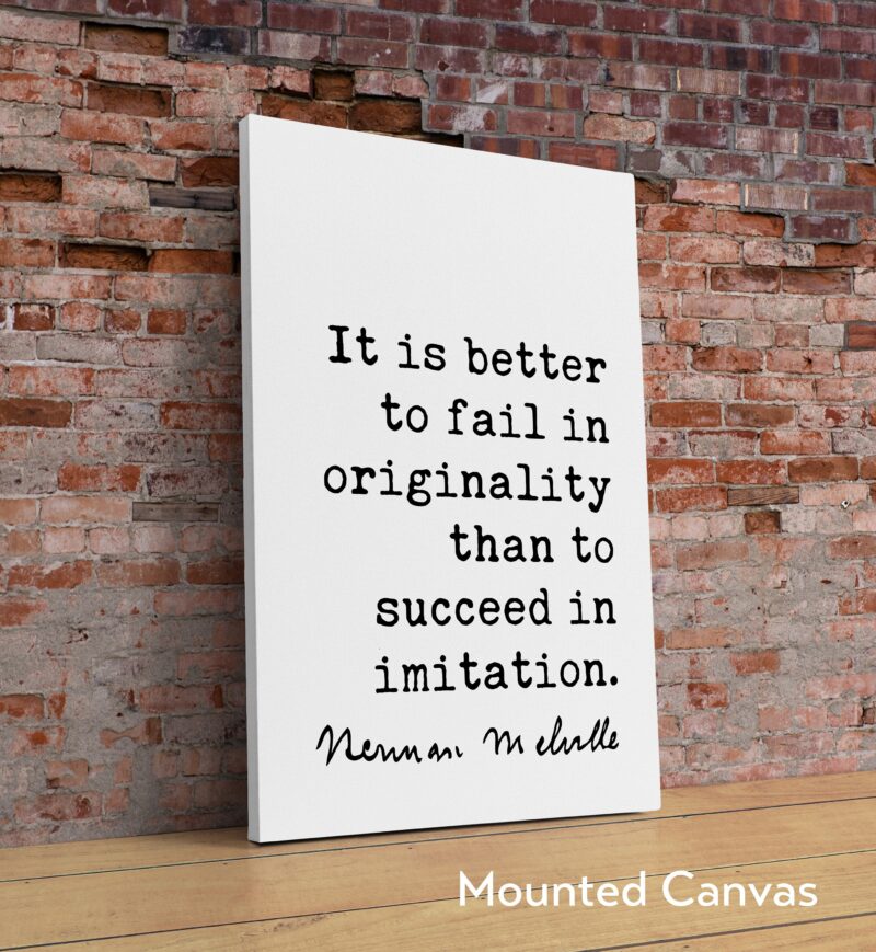 Herman Melville Quote It is better to fail in originality than to succeed in imitation. Art Print - Inspiration - Success