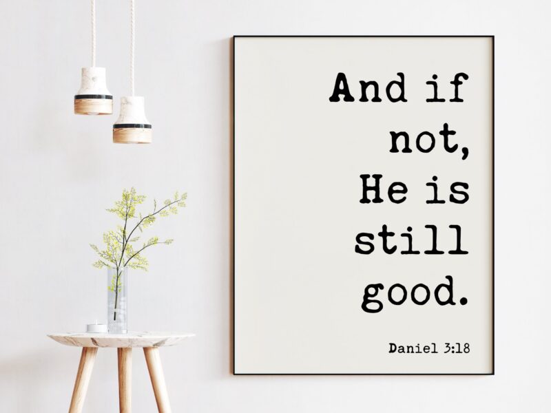 Daniel 3:18 And If Not He Is Still Good Art Print - Faith - Religious - Scripture - Nursery - Farmhouse - Christian - Image 3