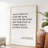 William Shakespeare Quote - Love looks not with the eyes, but with the mind, And therefore is winged Cupid painted blind. Art Print