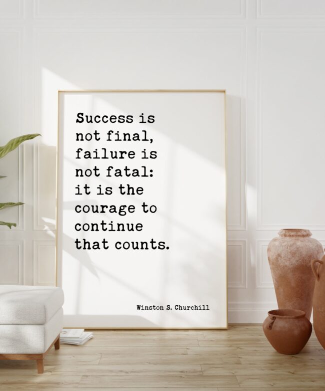 Winston Churchill Quote - Success is not final, failure is not fatal: it is the courage to continue that counts. Typography Art Print