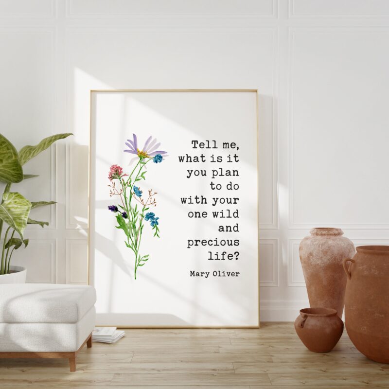 Tell me, what is it you plan to do with your one wild and precious life? Mary Oliver Typography Art Print