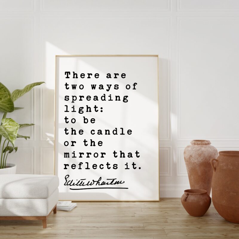 There are two ways of spreading light: to be the candle or the mirror that reflects it. – Edith Wharton Quote Typography Art Print
