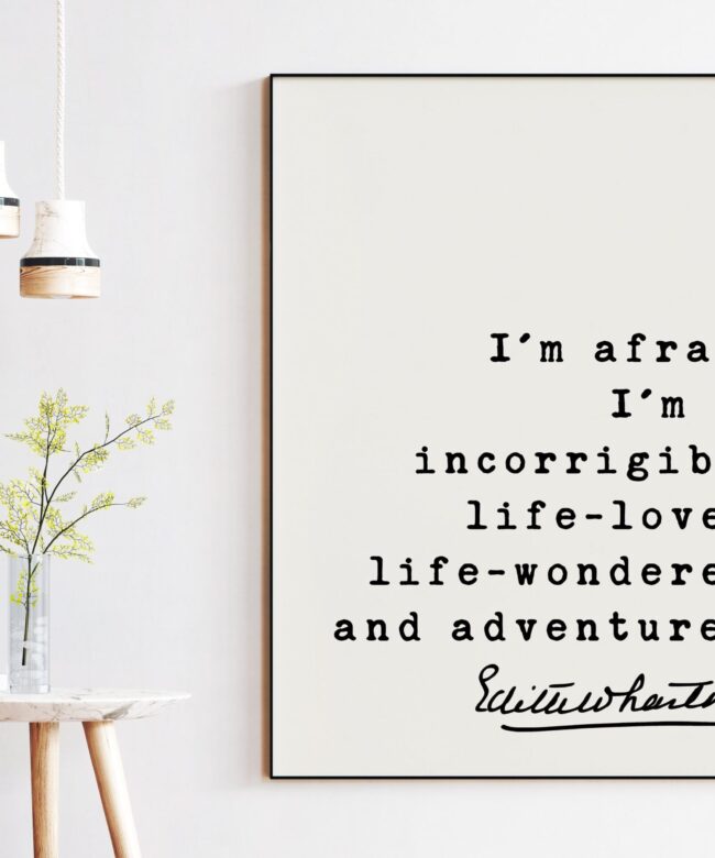 I'm afraid I'm an incorrigible life-lover, life-wonderer, and adventurer. - Edith Wharton Quote Art Print - Travel - Adventure - Wanderlust