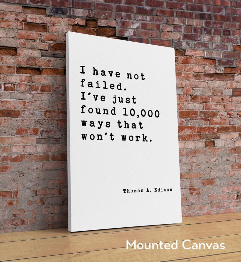Thomas A. Edison Quote - I have not failed. I've just found 10,000 ways that won't work. Art Print - Inspirational - Entrepreneur - Image 2