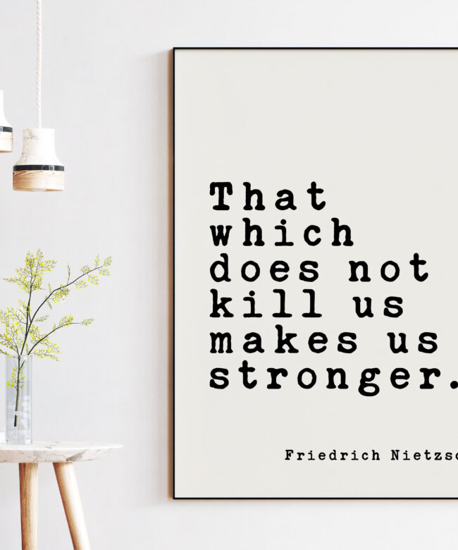 That which does not kill us makes us stronger. Friedrich Nietzsche Quote Typography Print Art - Philosophy - Strength - Inspirational