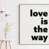 Love is the Way Typography Art Print - Girlfriend Gift - Bedroom Decor - Wedding Gift - Anniversary Gift - Religious - Faith