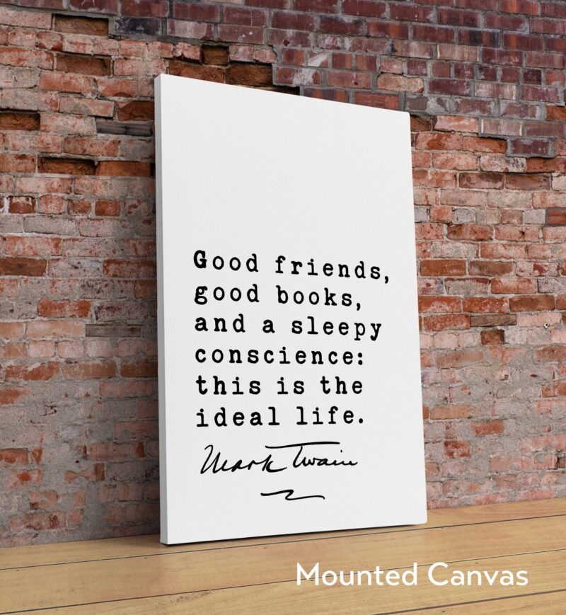 Mark Twain Quote - Good friends, good books, and a sleepy conscience: this is the ideal life. Art Print - Inspirational - Encouragement - Image 3