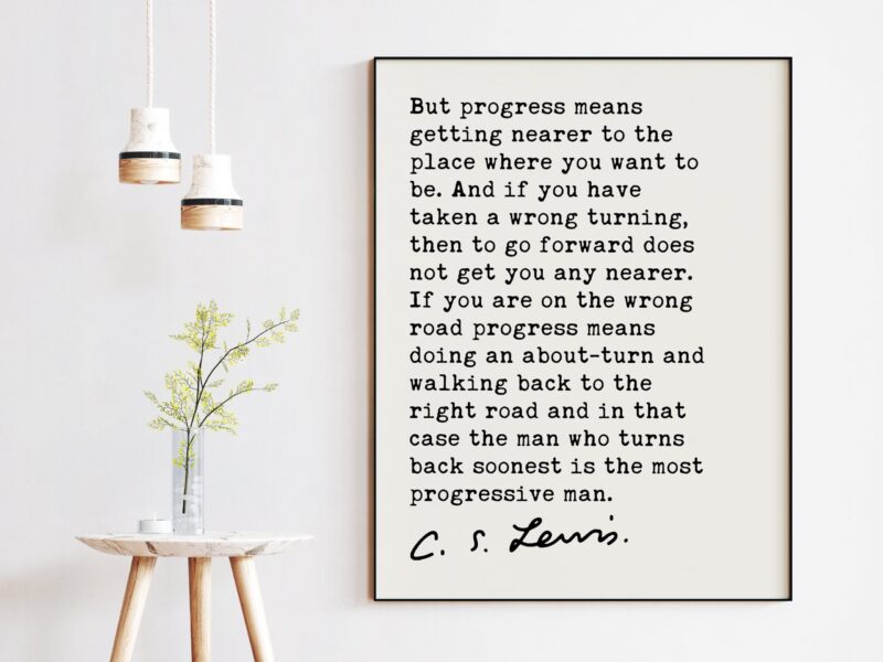 C.S. Lewis quote - But progress means getting nearer to the place where you want to be. Art Print -  Progress - Moving Forward