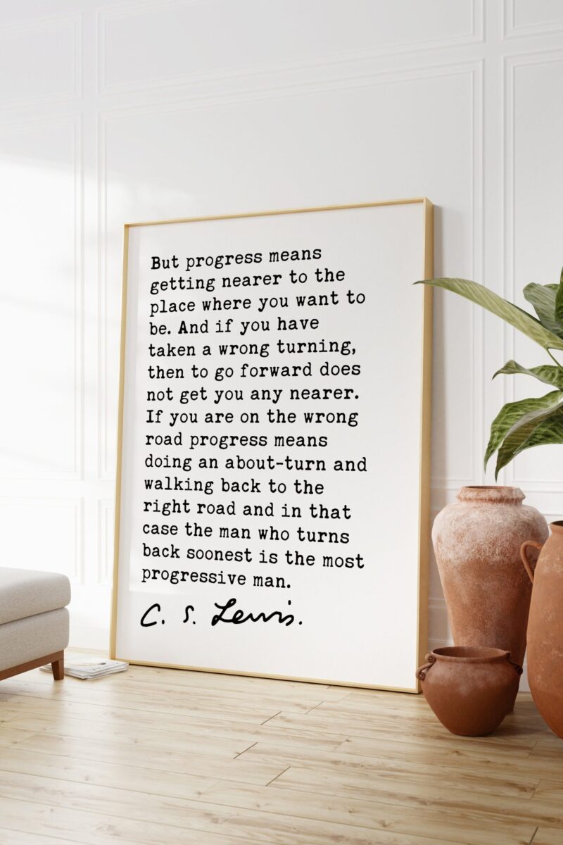 C.S. Lewis quote - But progress means getting nearer to the place where you want to be. Art Print -  Progress - Moving Forward - Image 3