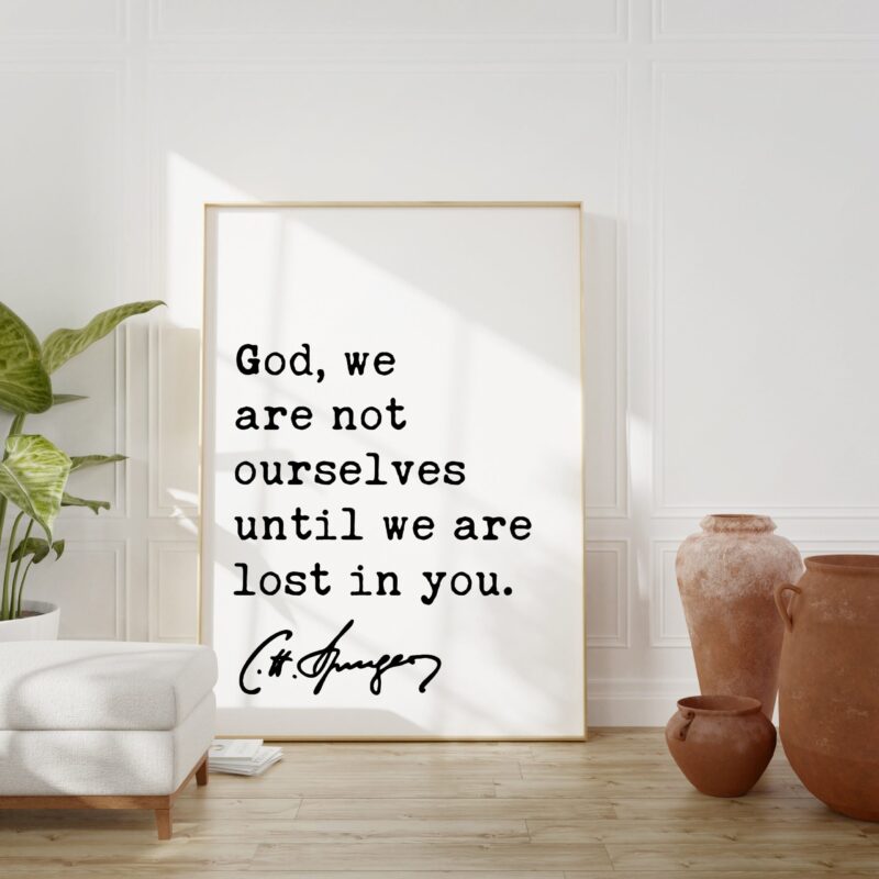 Charles Spurgeon Quote - God, we are not ourselves until we are lost in you. Art Print - Christian - Spiritual - Faith