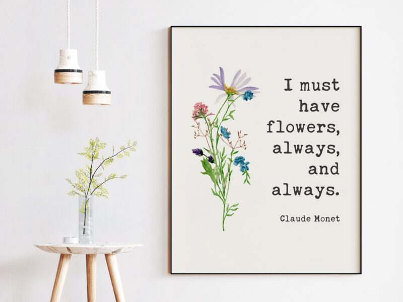 I must have flowers, always, and always. - Claude Monet Quote - Inspirational - Farmhouse - Watercolor Flowers - Gift for Best Friend - Image 3