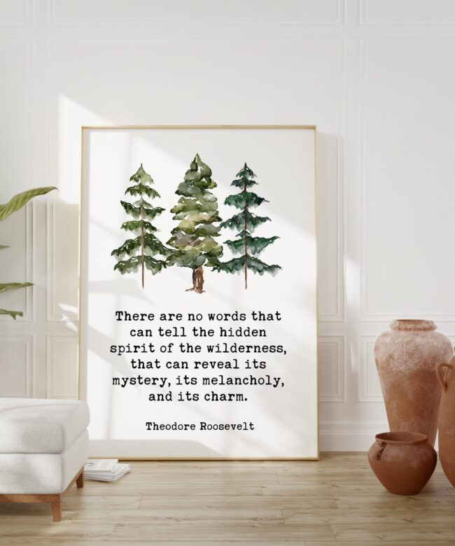 Theodore Roosevelt Quote - There are no words that can tell the hidden spirit of the wilderness. Art Print - Watercolor Trees  Nature Lover