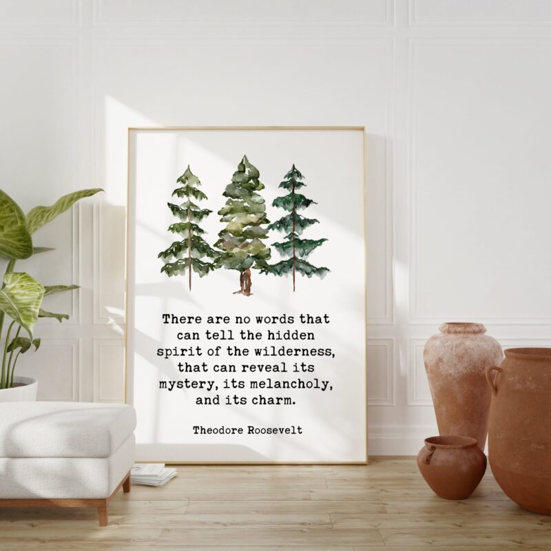 Theodore Roosevelt Quote - There are no words that can tell the hidden spirit of the wilderness. Art Print - Watercolor Trees  Nature Lover