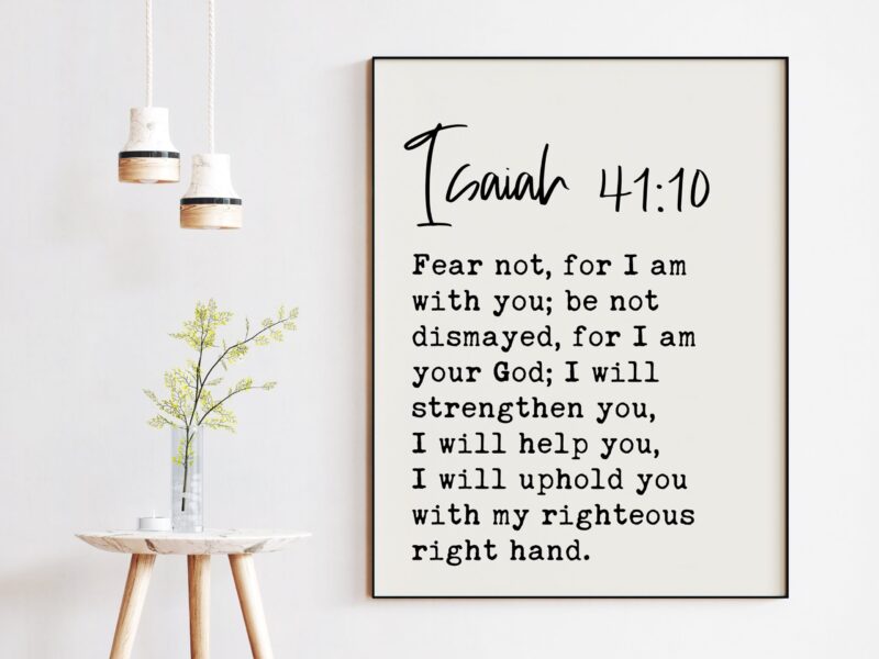 Isiah 41:10 Fear not, for I am with you; be not dismayed, for I am your God. Typography Art Print