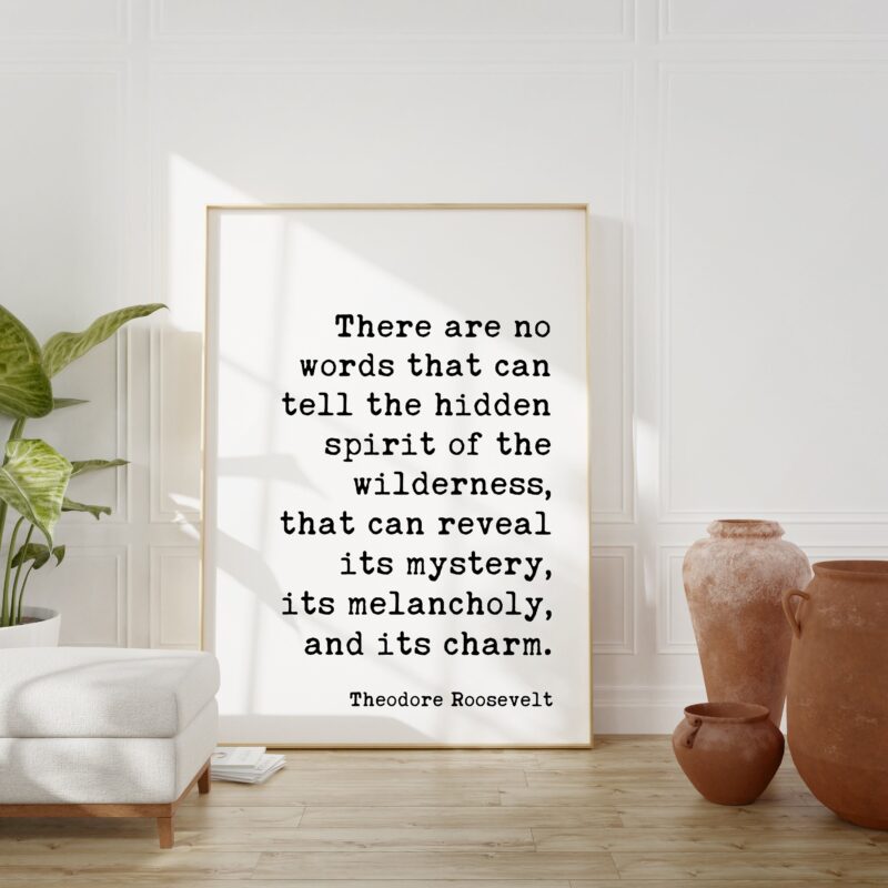 Theodore Roosevelt Quote - There are no words that can tell the hidden spirit of the wilderness. Typography Art Print
