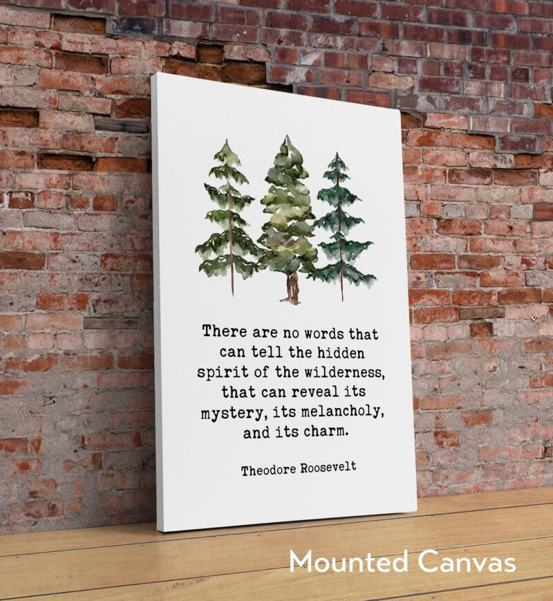 Theodore Roosevelt Quote - There are no words that can tell the hidden spirit of the wilderness. Art Print - Watercolor Trees  Nature Lover