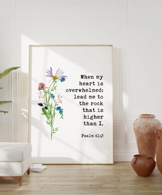 When My Heart is Overwhelmed Lead Me to the Rock that is Higher Than I Psalm 61:2 - Bible Verse - Christian - Scripture - Watercolor Flowers