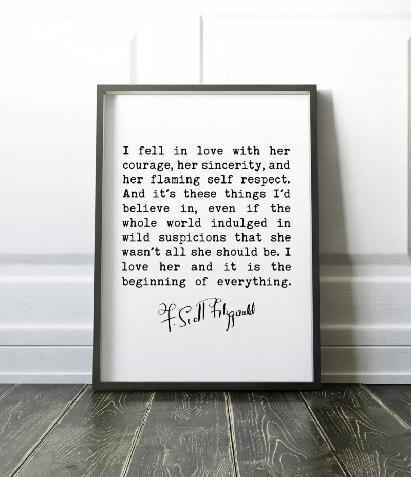 F. Scott Fitzgerald Quote - I fell in love with her courage, her sincerity, and her flaming self respect.  Art Print - Love - Inspiration - Image 3