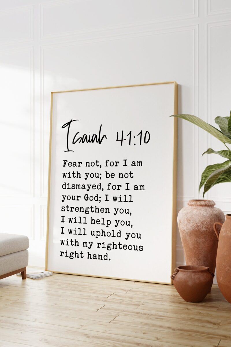 Isiah 41:10 Fear not, for I am with you; be not dismayed, for I am your God. Typography Art Print - Image 3