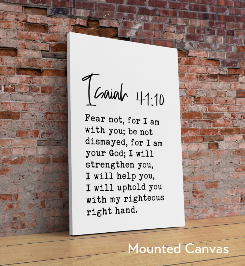 Isiah 41:10 Fear not, for I am with you; be not dismayed, for I am your God. Typography Art Print - Image 2