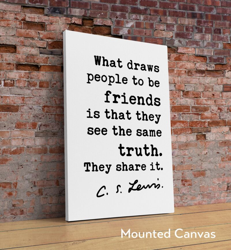 C.S. Lewis Quote - What draws people to be friends ... they see the same truth. They share it. Art Print - Friendship - Gift for Best Friend