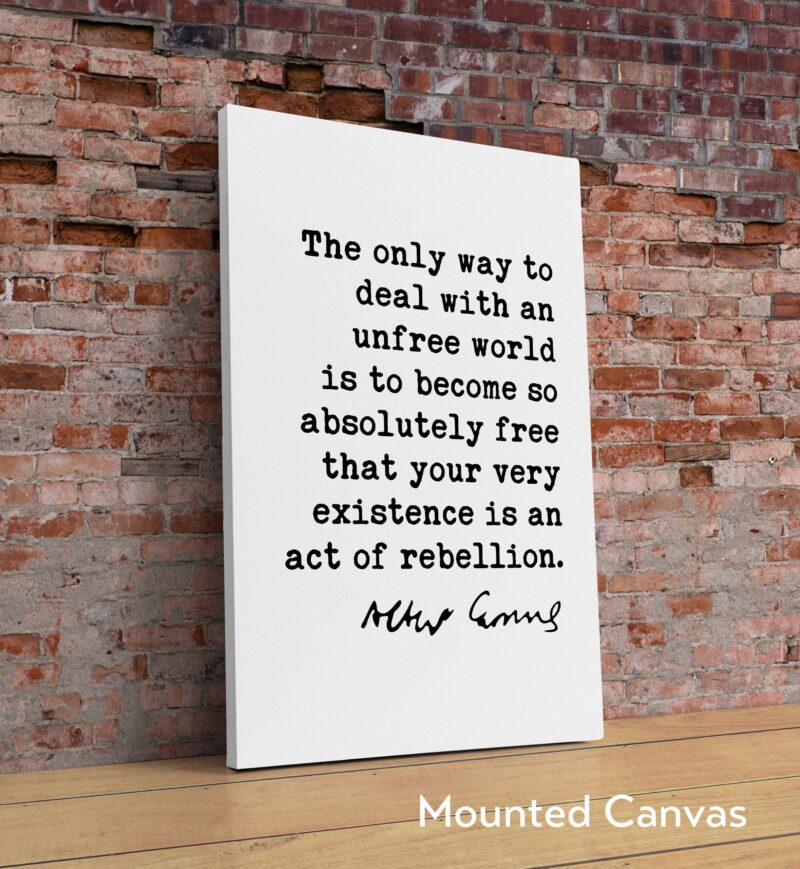 The only way to deal with an unfree world ... your very existence is an act of rebellion. - Albert Camus Art Print - Inspiration - Freedom - Image 2