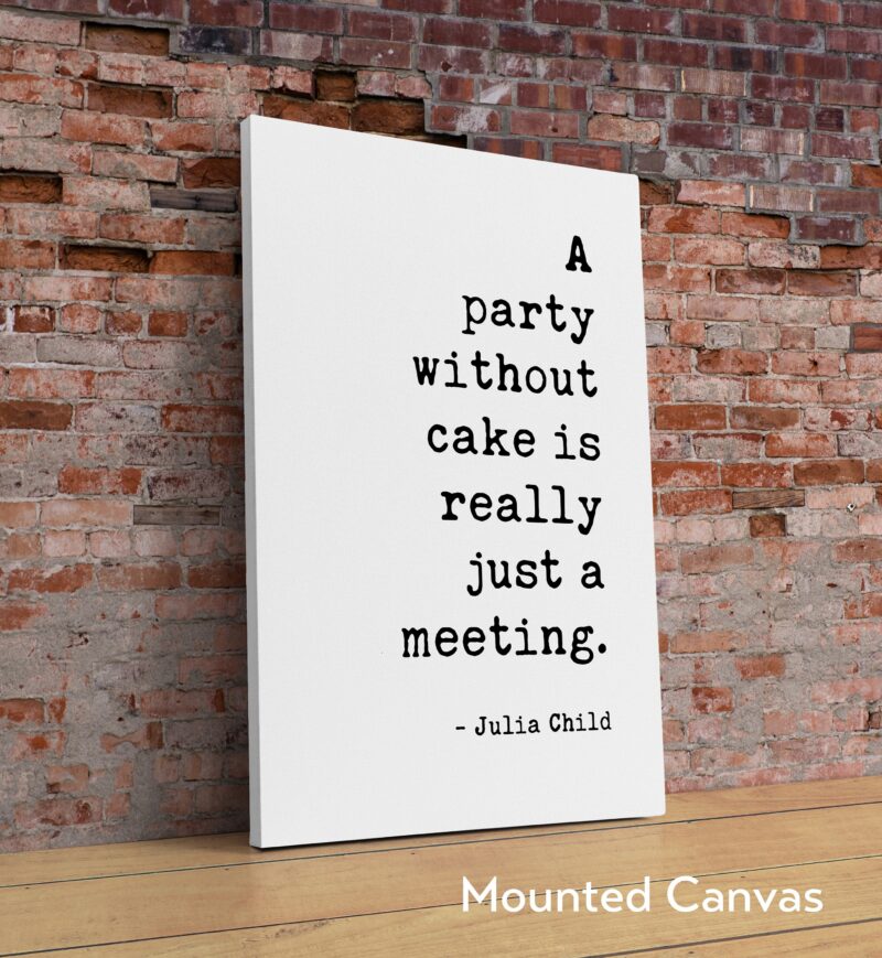 A Party Without Cake is Really Just a Meeting - Julia Child Quote Art Print - Kitchen Art - Foodie Decor - Kitchen Decor - Bakers