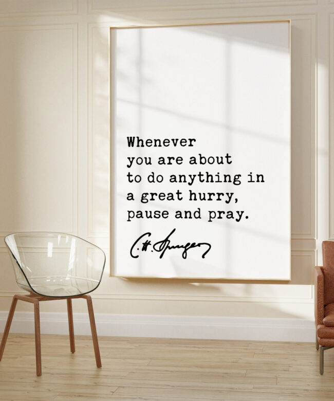 Charles Spurgeon Quote - Whenever you are about to do anything in a great hurry, pause and pray. Art Print - Religious - Spiritual