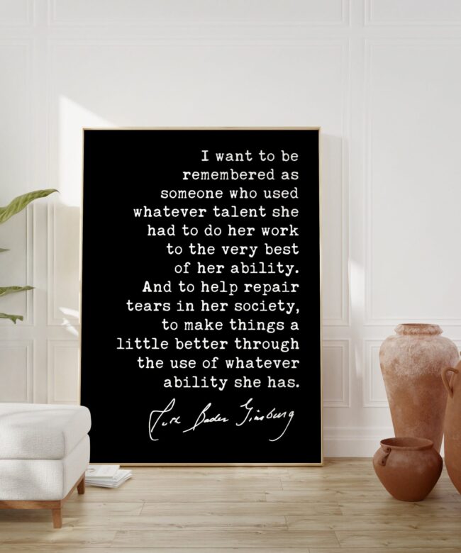 Ruth Bader Ginsburg Quote - I want to be remembered as someone... Typography Art Print