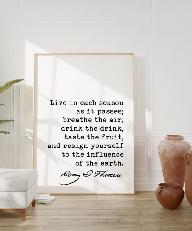 Henry David Thoreau Quote - Live in each season as it passes; breathe the air ... influence of earth. Typography Art Print - Nature - Travel