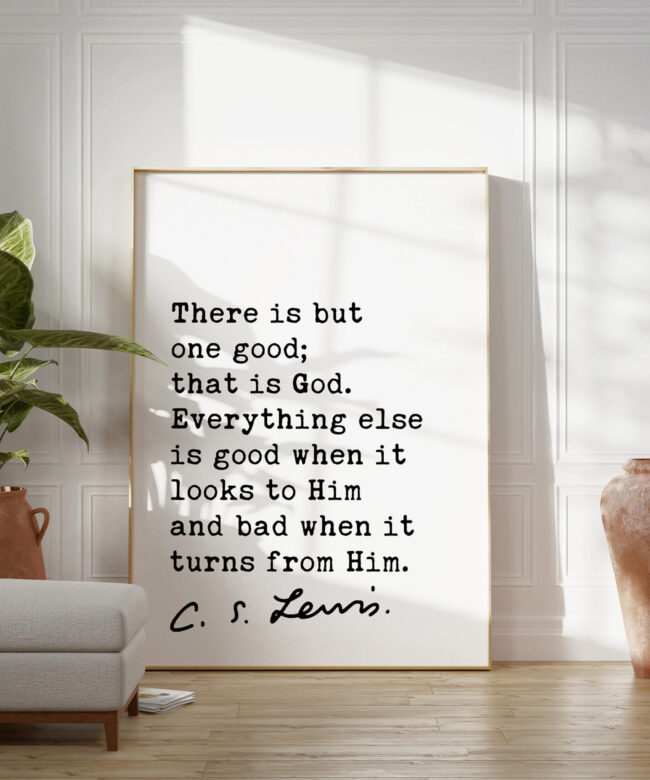 C.S. Lewis Quote There is but one good; that is God. Art Print - Christian - Inspirational - Encouragement - Faith - The Great Divorce