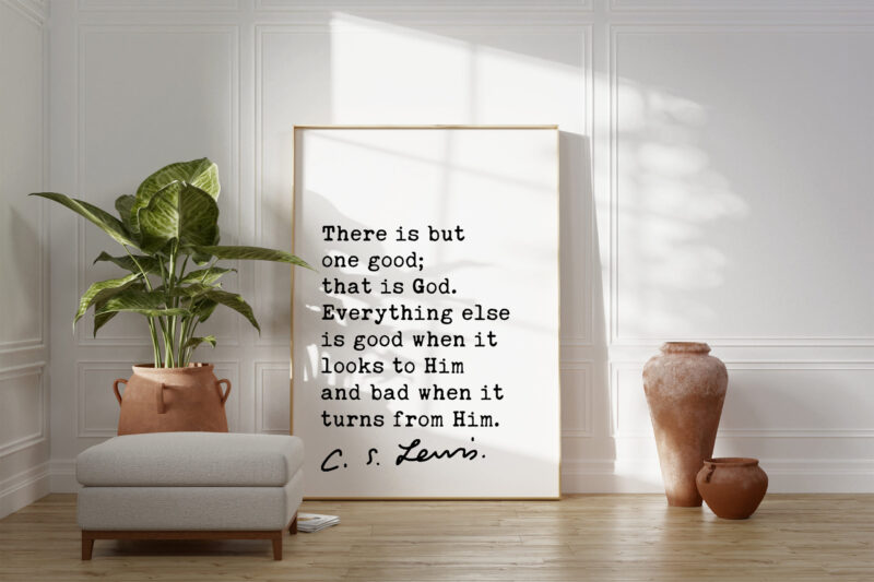 C.S. Lewis Quote There is but one good; that is God. Art Print - Christian - Inspirational - Encouragement - Faith - The Great Divorce