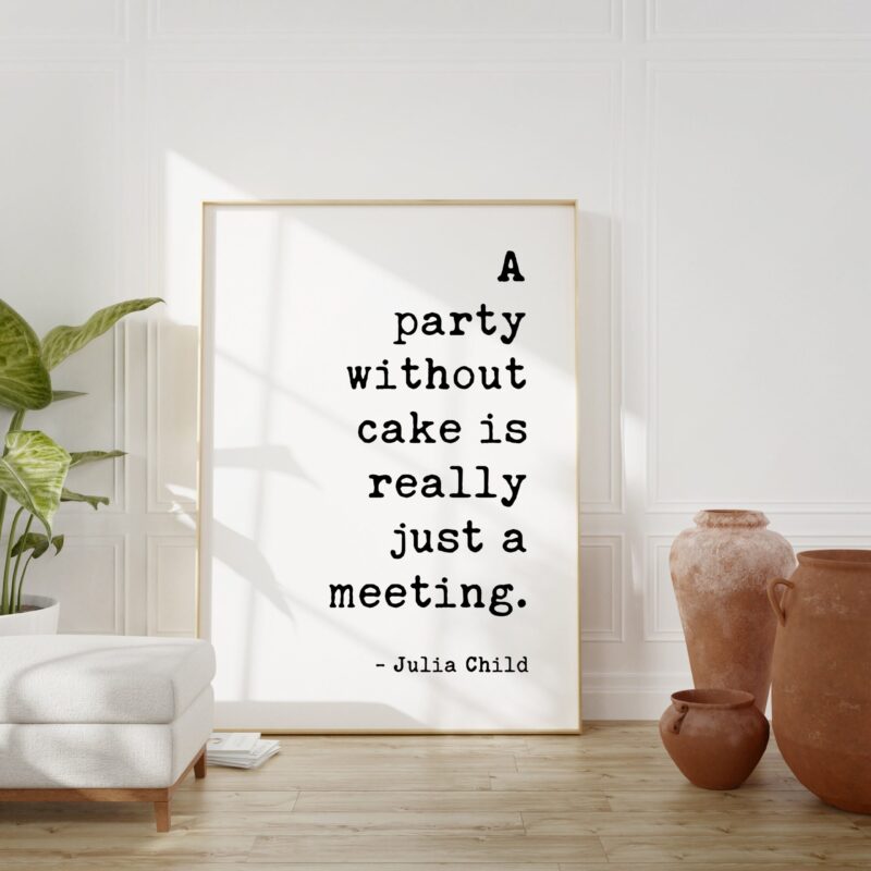A Party Without Cake is Really Just a Meeting - Julia Child Quote Typography Art Print